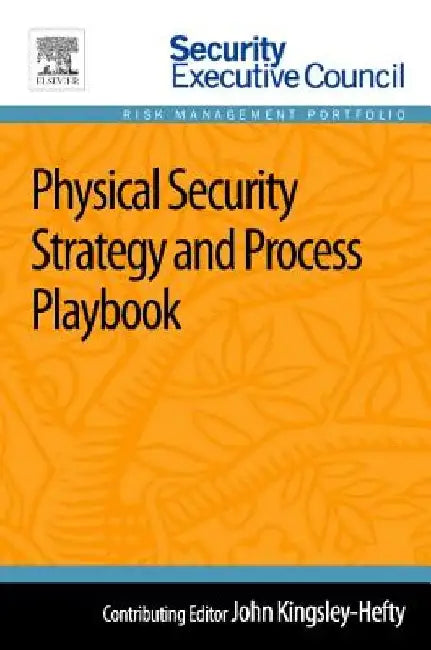 Physical Security Strategy and Process Playbook by John Kingsley-Hefty