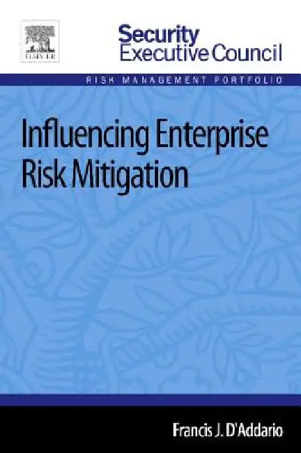 Influencing Enterprise Risk Mitigation by Francis J. D'Addario