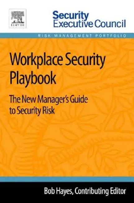 Workplace Security Playbook: The New Manager's Guide to Security Risk by Bob Hayes, Bob Hayes