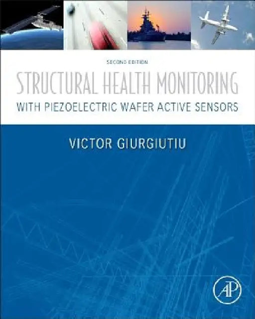 Structural Health Monitoring with Piezoelectric Wafer Active Sensors by Victor Giurgiutiu