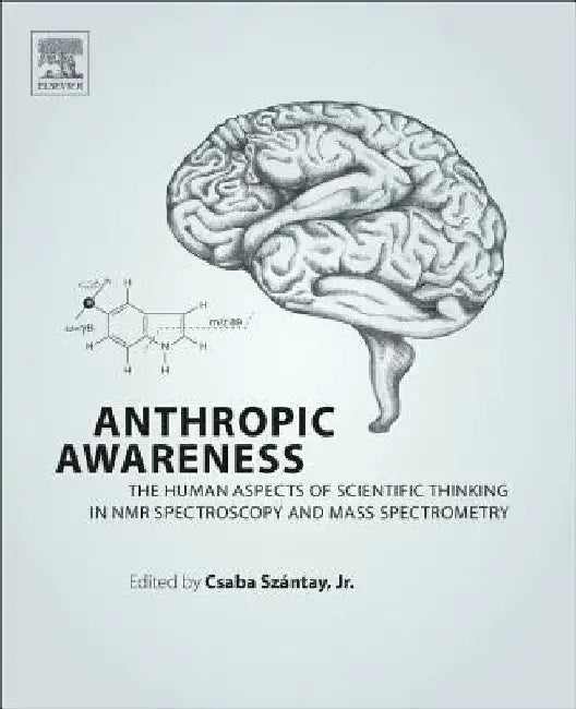 Anthropic Awareness: The Human Aspects of Scientific Thinking in NMR Spectroscopy and Mass Spectrometry by Csaba Szantay Jr