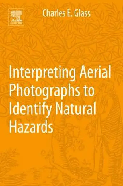 Interpreting Aerial Photographs to Identify Natural Hazards by Charles E. Glass