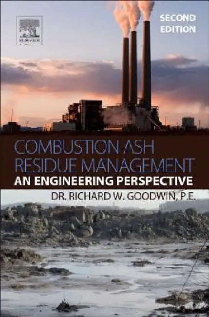 Combustion Ash Residue Management: An Engineering Perspective by Richard W. Goodwin
