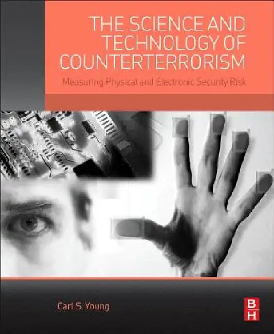 The Science and Technology of Counterterrorism: Measuring Physical and Electronic Security Risk by Carl Young