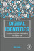 Digital Identities: Creating and Communicating the Online Self by Rob Cover