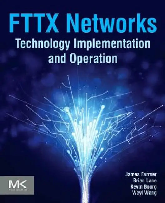 FTTx Networks: Technology Implementation and Operation by James Farmer