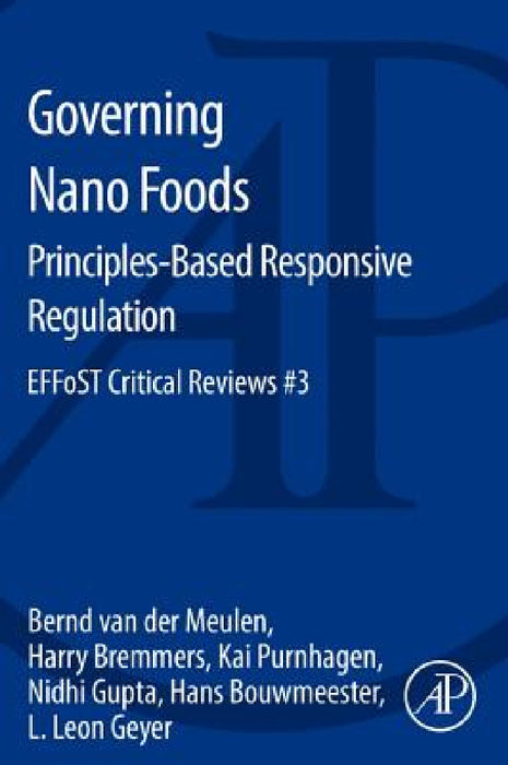Governing Nano Foods: Principles-Based Responsive Regulation: Effost Critical Reviews #3 by Bernd Van Der Meulen, Harry Bremmers, Kai Purnhagen