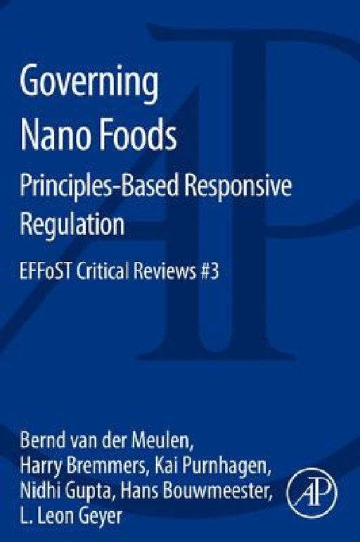 Governing Nano Foods: Principles-Based Responsive Regulation: Effost Critical Reviews #3 by Bernd Van Der Meulen, Harry Bremmers, Kai Purnhagen