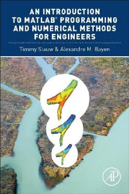 An Introduction to MATLAB® Programming and Numerical Methods for Engineers by Timmy Siauw