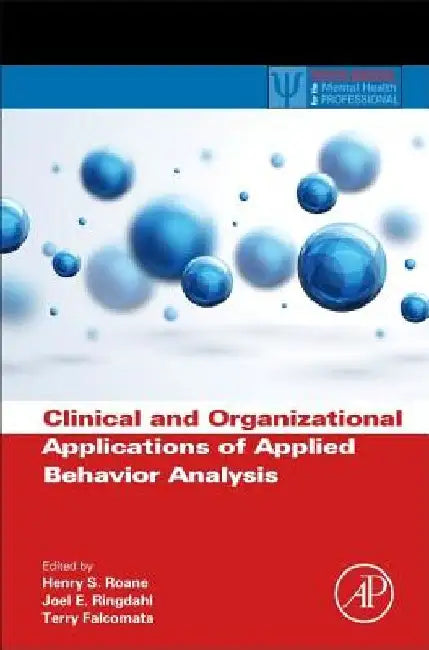 Clinical and Organizational Applications of Applied Behavior Analysis by Henry S. RoAne