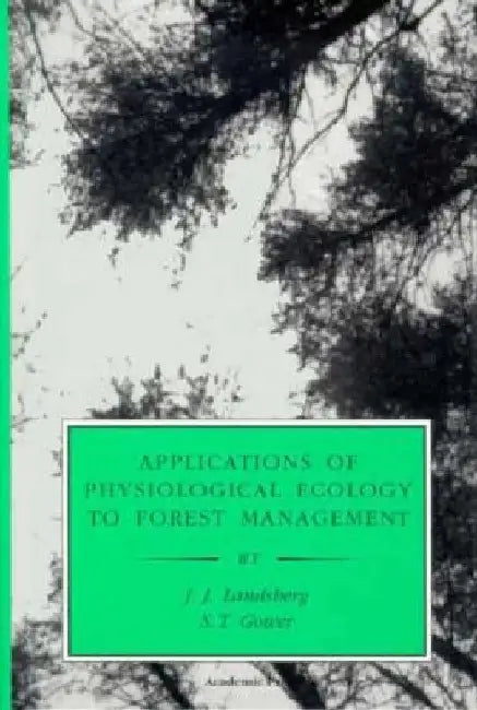 Applications of Physiological Ecology to Forest Management by J. J. Landsberg