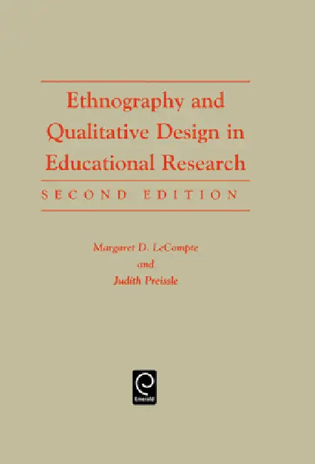 Ethnography and Qualitative Design in Educational Research by Margaret Diane LeCompte, Judith Preissle Goetz, Renate Tesch