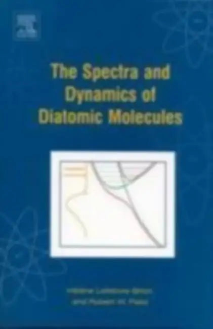 The Spectra and Dynamics of Diatomic Molecules: Revised and Enlarged Edition by Helene Lefebvre-Brion, Robert Field