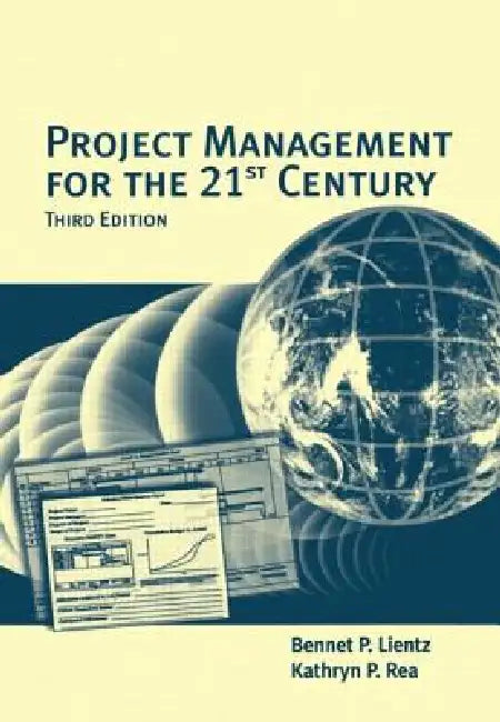 Project Management for the 21st Century by Bennet Lientz, Kathryn Rea