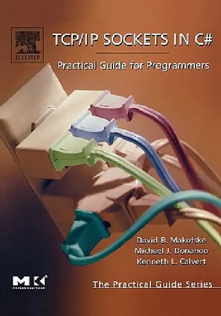 TCP/IP Sockets in C#: Practical Guide for Programmers by David Makofske