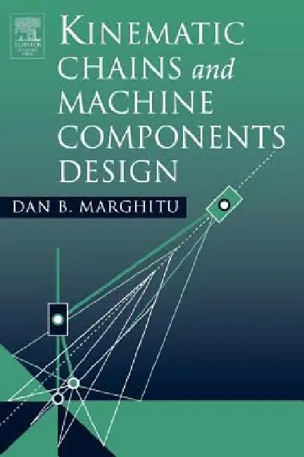 Kinematic Chains and Machine Components Design by Dan B. (Auburn University, Department of Mechanical Engineering, Alabama, USA) Marghitu