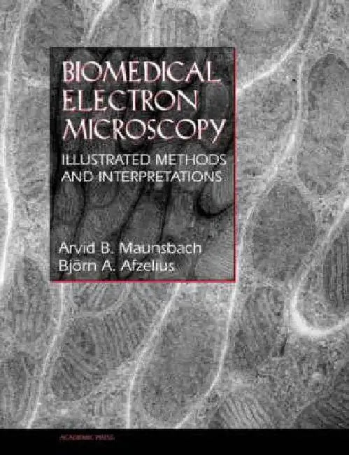 Biomedical Electron Microscopy: Illustrated Methods and Interpretations by Arvid B. Maunsbach