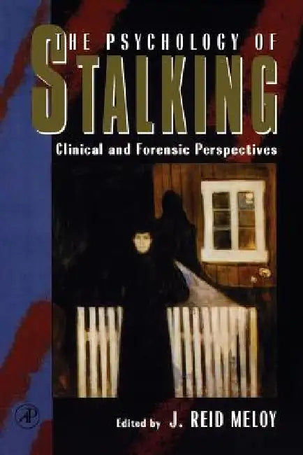 The Psychology of Stalking: Clinical and Forensic Perspectives by J. Reid Meloy