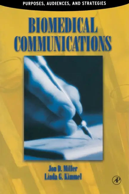 Biomedical Communications: Purpose, Audience, and Strategies by Jon D. Miller, Linda K. Kimmel, Linda G. Kimmel