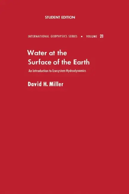 Water at the Surface of Earth: An Introduction to Ecosystem Hydrodynamics by David H. Miller, David M. Miller