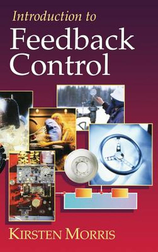 Introduction to Feedback Control by Morris, Kirsten A.