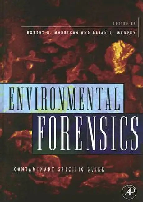 Environmental Forensics: Contaminant Specific Guide by Robert D. Morrison