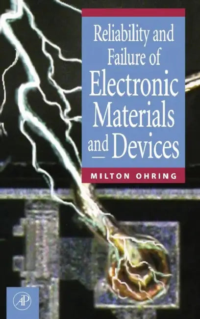 Reliability and Failure of Electronic Materials and Devices by Milton Ohring