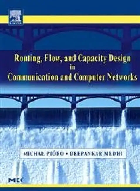 Routing, Flow, and Capacity Design in Communication and Computer Networks by Michal Pioro