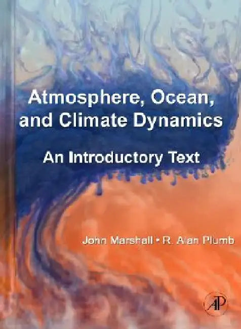 Atmosphere, Ocean, and Climate Dynamics: An Introductory Text by John Marshall