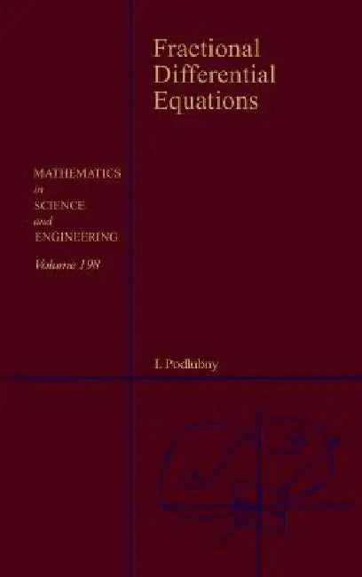 Fractional Differential Equations: An Introduction to Fractional Derivatives, Fractional Differential Equations, to Methods of Their Solution and Some by Igor Podlubny