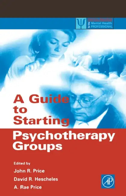 A Guide to Starting Psychotherapy Groups by John Randolph Price, A. Rae Price, David R. Hescheles