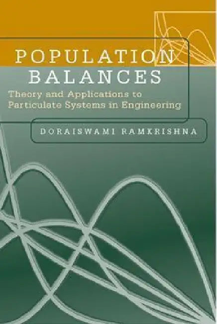 Population Balances: Theory and Applications to Particulate Systems in Engineering by Doraiswami Ramkrishna