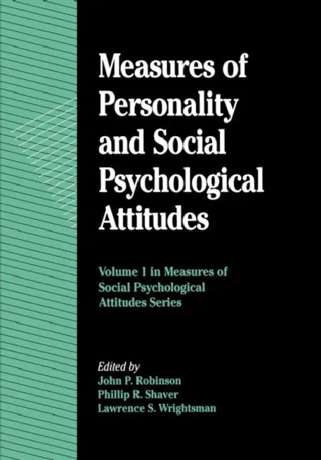 Measures of Personality and Social Psychological Attitudes: Volume 1: Measures of Social Psychological Attitudes by John P. Robinson, Phillip R. Shaver, Lawrence S. Wrightsman