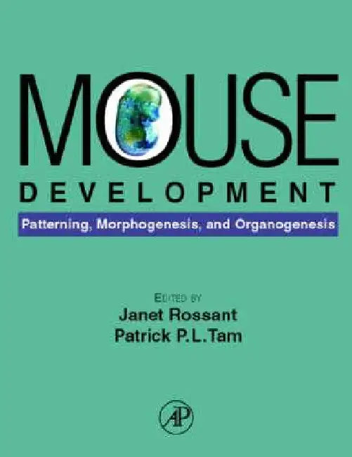 Mouse Development: Patterning, Morphogenesis, and Organogenesis by Janet Rossant