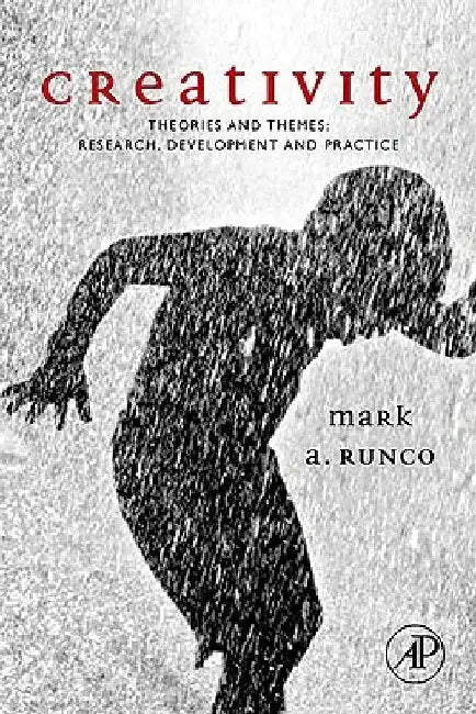 Creativity: Theories and Themes: Research, Development, and Practice by Mark A. Runco