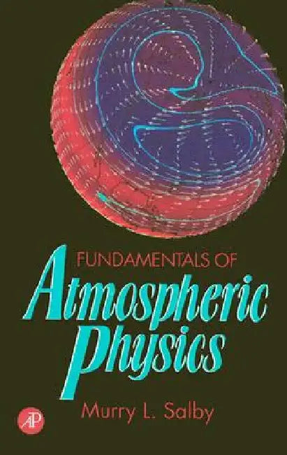 Fundamentals of Atmospheric Physics by Murry L. Salby