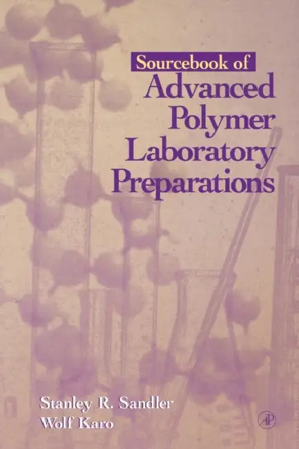Sourcebook of Advanced Polymer Laboratory Preparations by Wolf Karo, Stanley R. Sandler