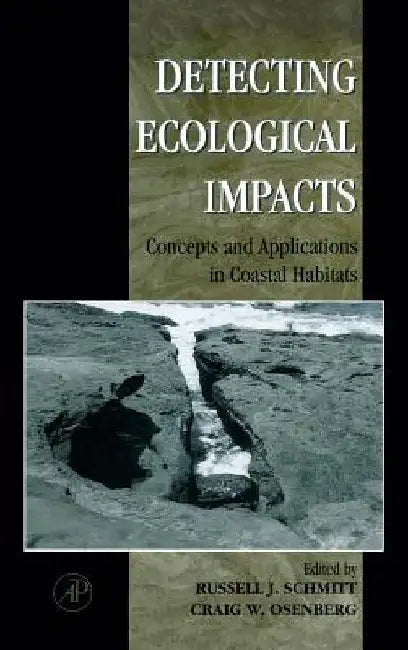Detecting Ecological Impacts: Concepts and Applications in Coastal Habitats by Russell J. Schmitt