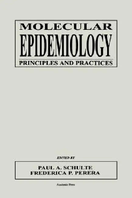 Molecular Epidemiology: Principles and Practices by Paul A. Schulte, Frederica Perera, Schulte