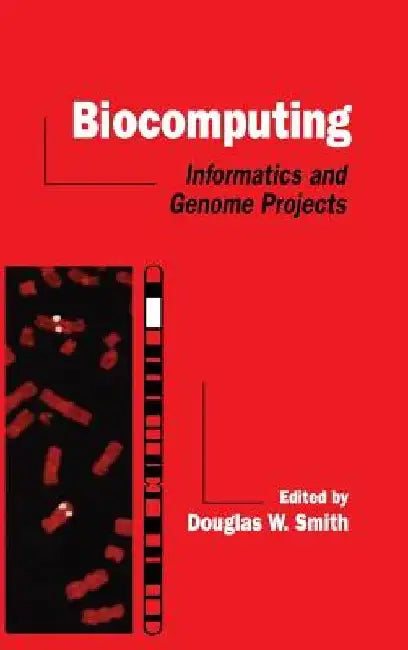 Biocomputing: Informatics and Genome Projects by Douglas W. Smith