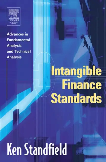 Intangible Finance Standards: Advances in Fundamental Analysis and Technical Analysis by Ken Standfield