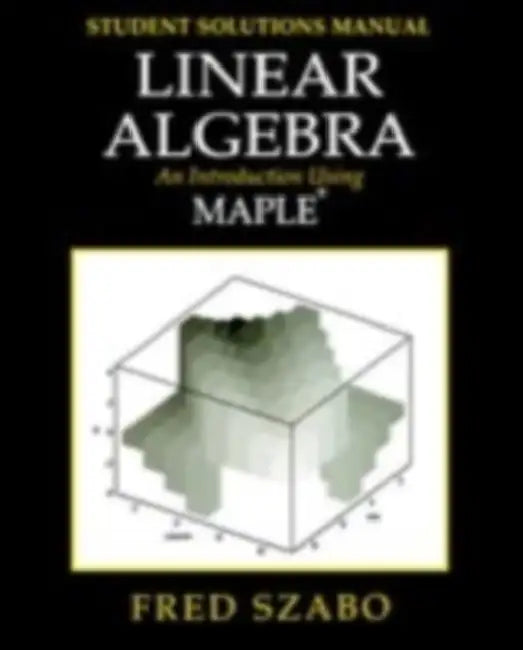 Lab Manual for Linear Algebra with Maple by Sandor Szabo