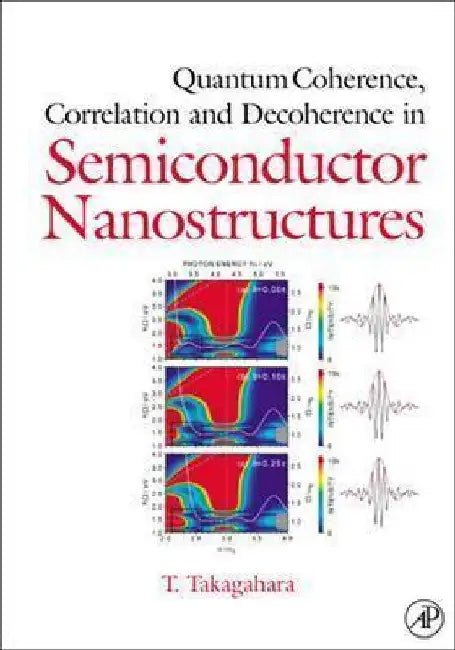 Quantum Coherence Correlation and Decoherence in Semiconductor Nanostructures by Toshihide Takagahara