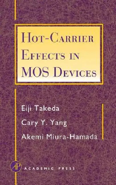 Hot-Carrier Effects in MOS Devices by Eiji Takeda