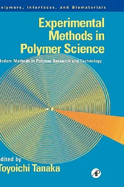 Experimental Methods in Polymer Science: Modern Methods in Polymer Research and Technology by Toyoichi Tanaka