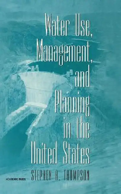 Water Use, Management, and Planning in the United States by Stephen A. Thompson
