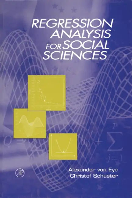 Regression Analysis for Social Sciences by Alexander Von Eye, Christof Schuster, Friedrich Schiller