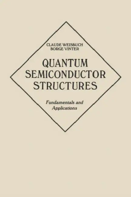 Quantum Semiconductor Structures: Fundamentals and Applications by Claude Weisbuch, Borge Vinter, C. Weisbuch