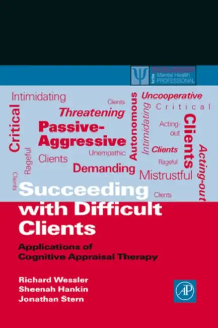 Succeeding with Difficult Clients: Applications of Cognitive Appraisal Therapy by Richard Wessler, Sheenah Hankin, Jonathan Stern