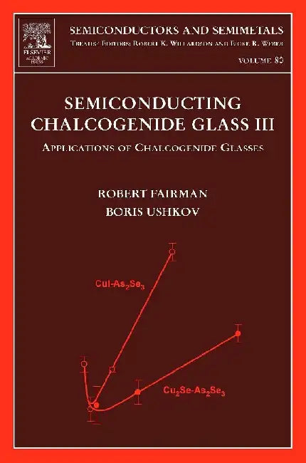 Semiconducting Chalcogenide Glass III: Applications of Chalcogenide Glasses by Robert Fairman